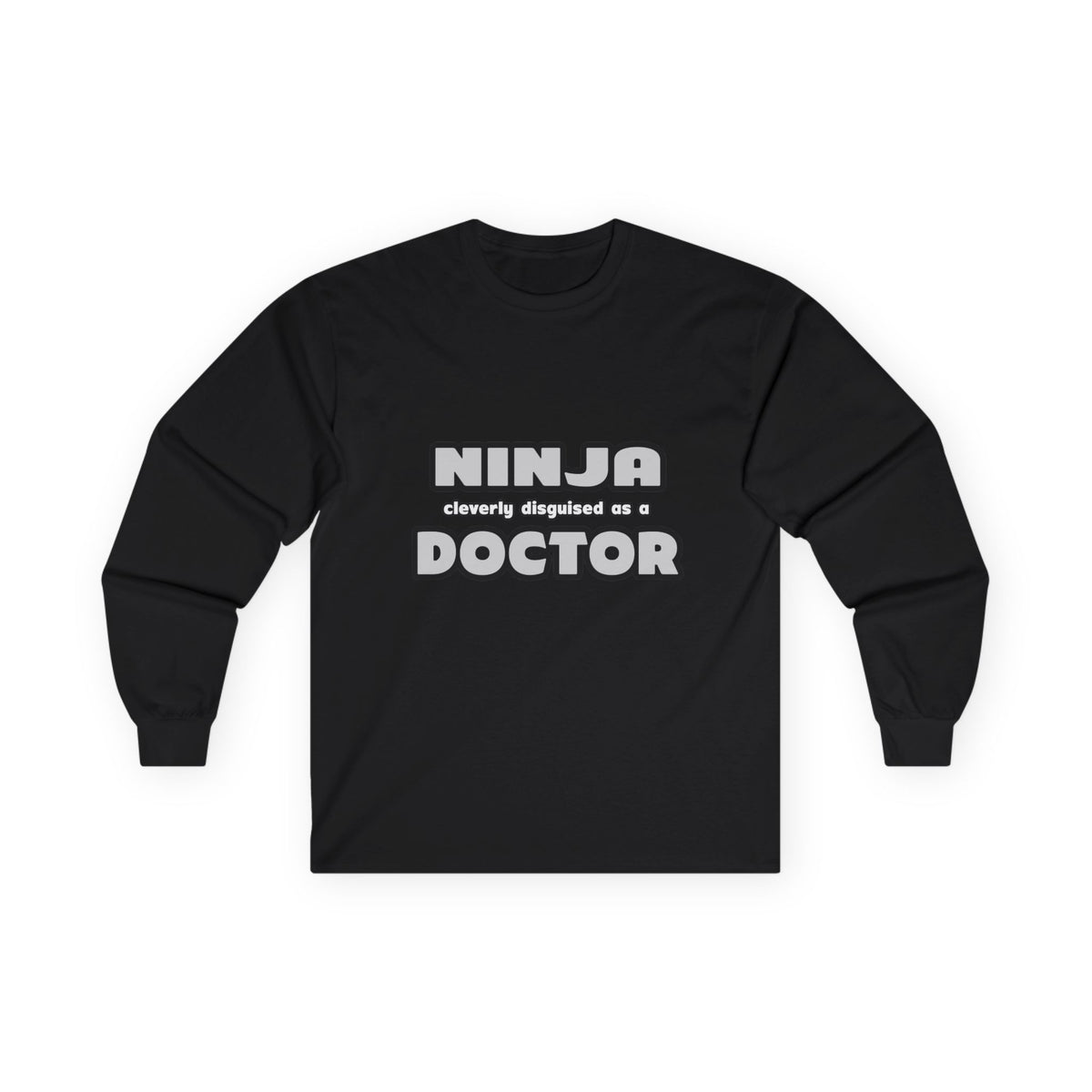 Ninja Cleverly Disguised As A Doctor - Unisex Ultra Cotton Long Sleeve Tee
