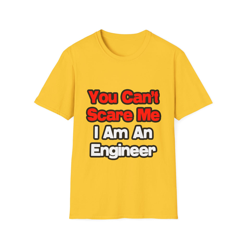 You Can't Scare Me...Engineer - Unisex Softstyle T-Shirt