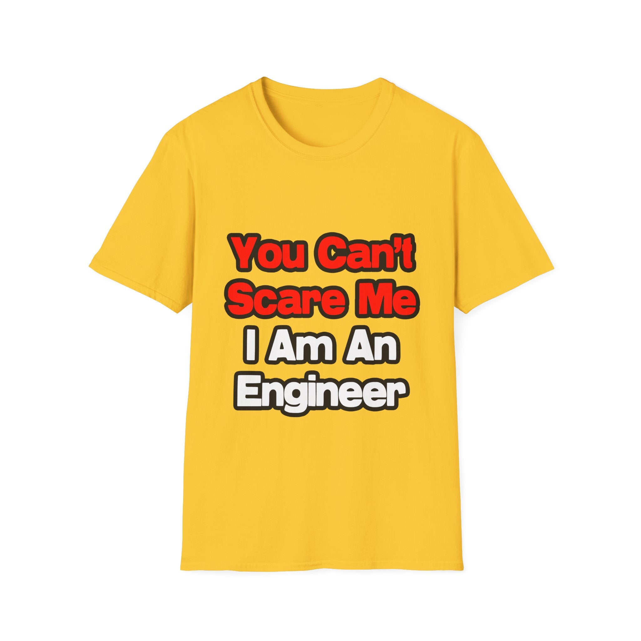 You Can't Scare Me...Engineer - Unisex Softstyle T-Shirt
