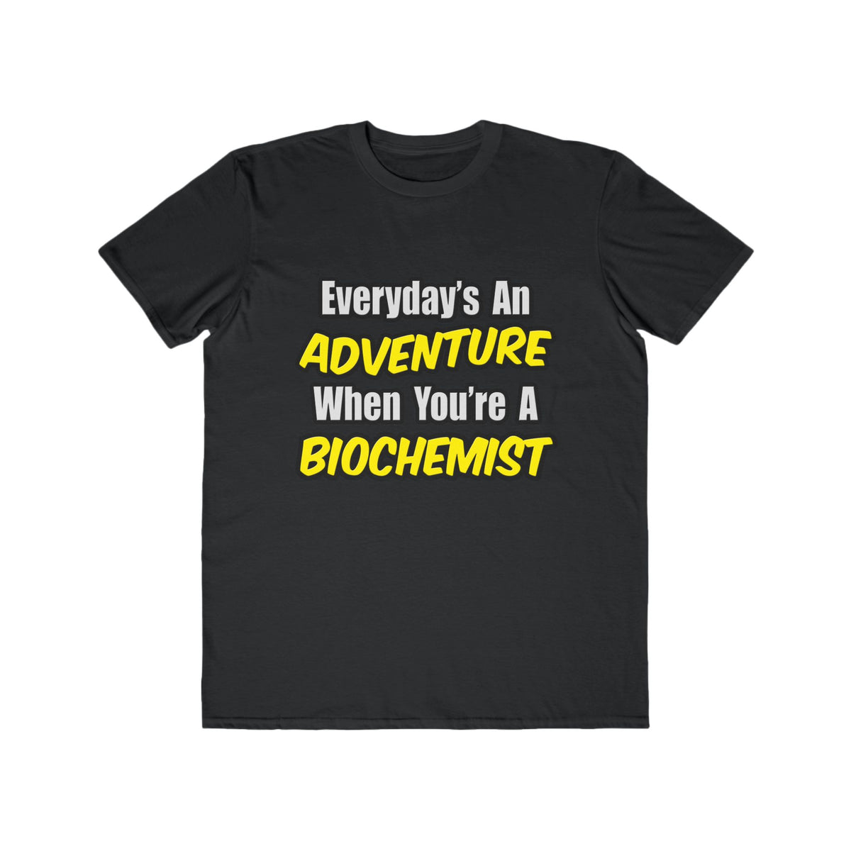 Everyday's An Adventure...Biochemist - Men's Lightweight Fashion Tee