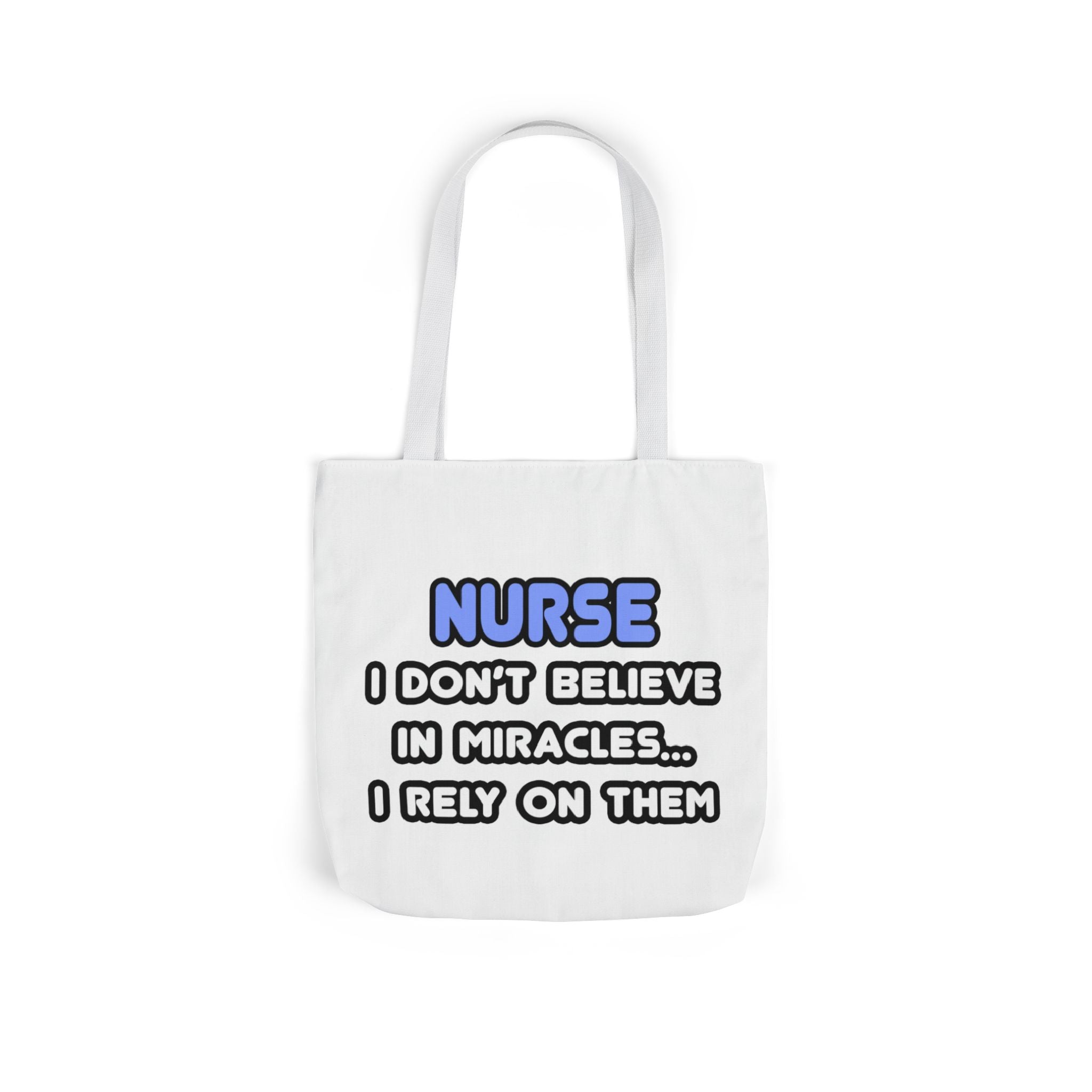 Nurse Miracle-Driven Canvas Tote Bag – Funny Nursing Gift, ‘I Don’t Believe in Miracles… I Rely on Them’