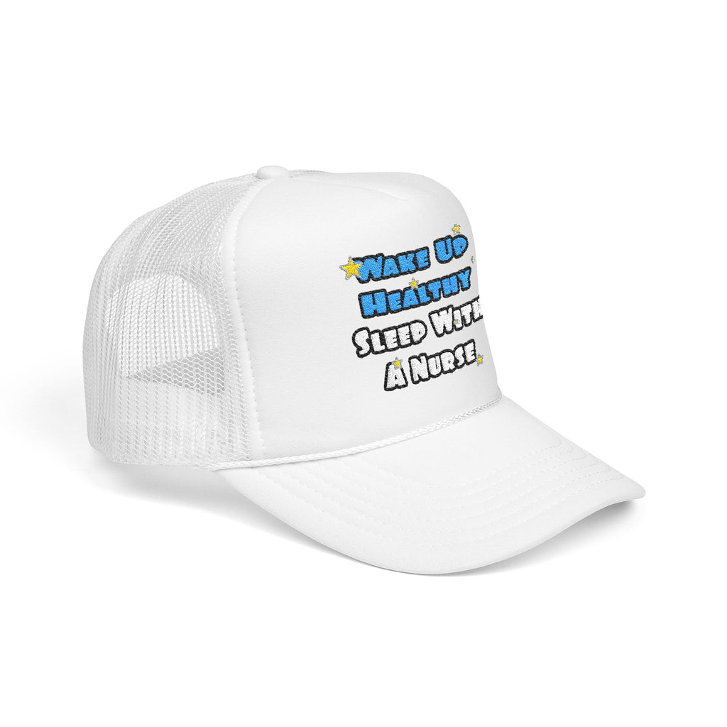 Wake Up Healthy...Sleep With a Nurse - Foam Trucker Hat
