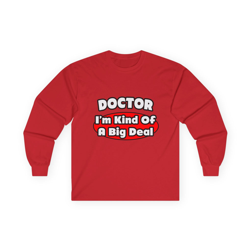 Doctor...Big Deal - Unisex Ultra Cotton Long Sleeve Tee