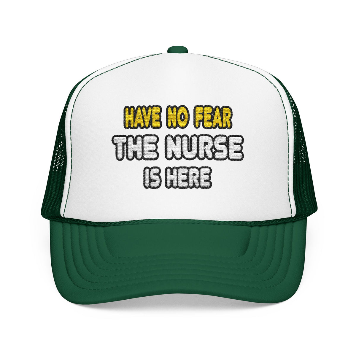 Have No Fear, The Nurse Is Here - Foam Trucker Hat