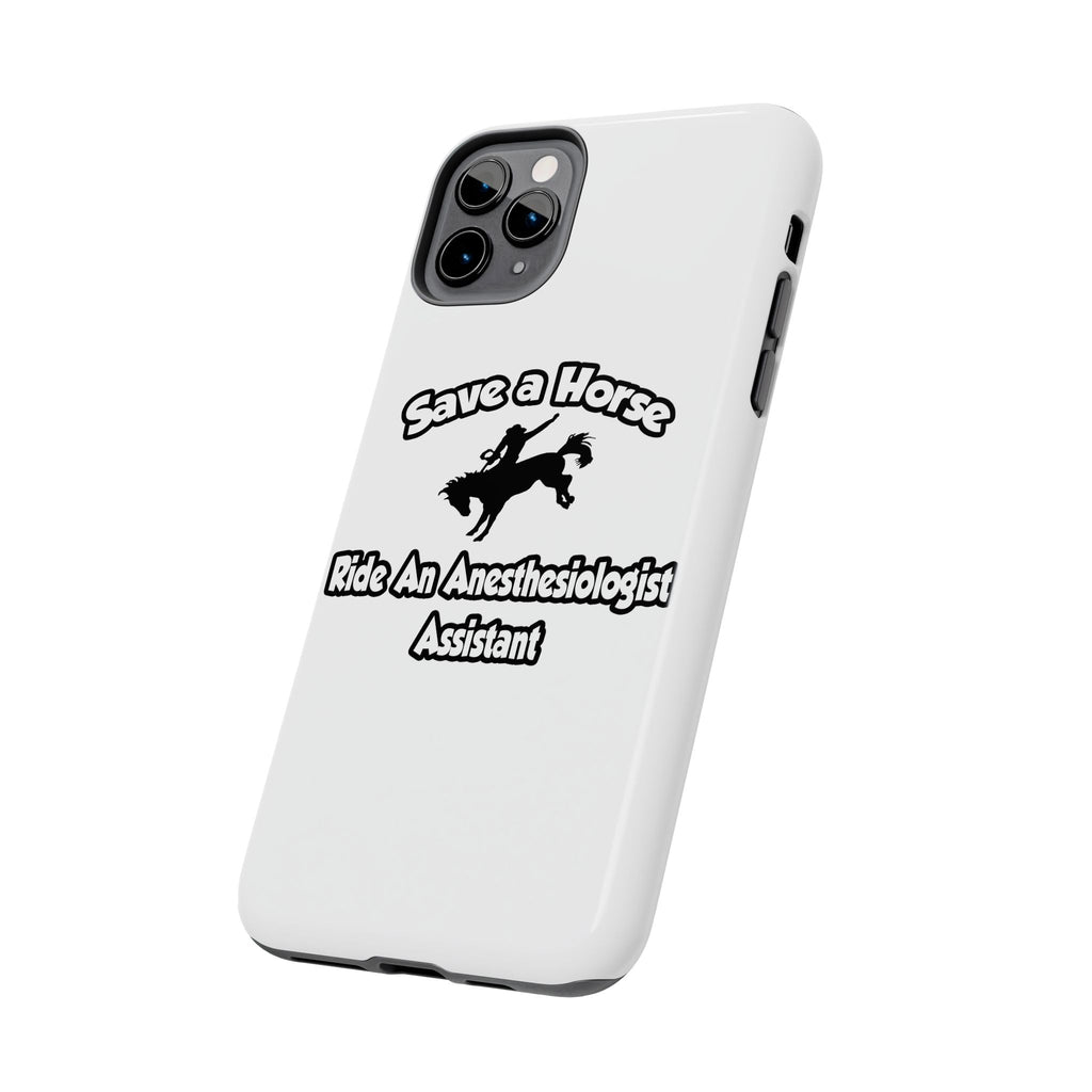 Save a Horse, Ride an Anesthesiologist Asst - Tough Phone Cases