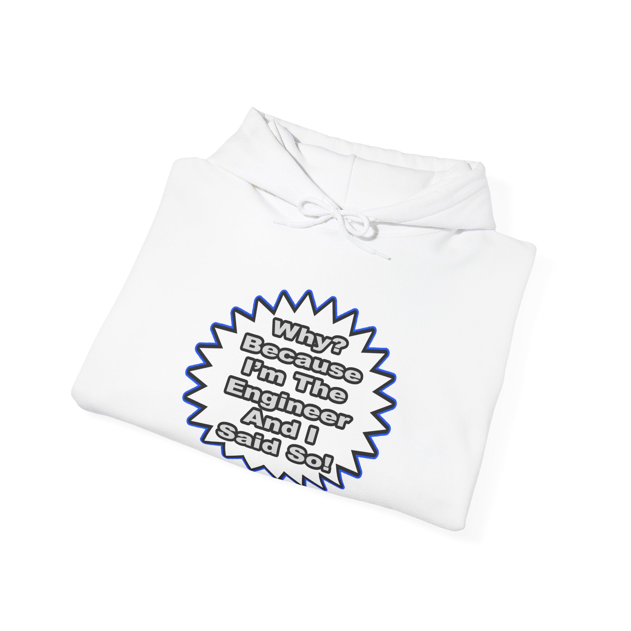 Engineer...Because I Said So - Unisex Heavy Blend™ Hooded Sweatshirt