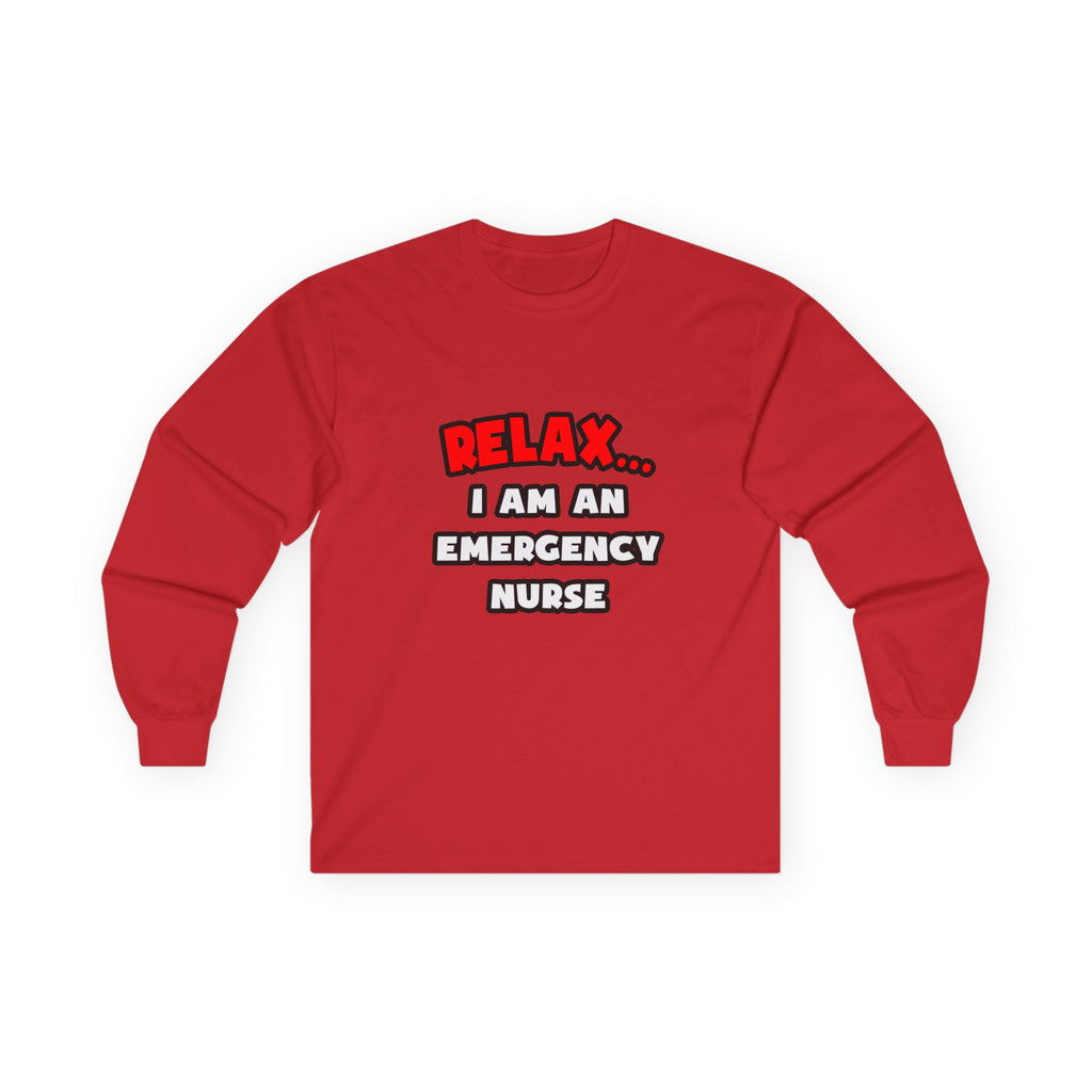 Relax ... I Am An Emergency Nurse - Unisex Ultra Cotton Long Sleeve Tee