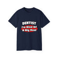 Dentist...Big Deal - Unisex Ultra Cotton Tee