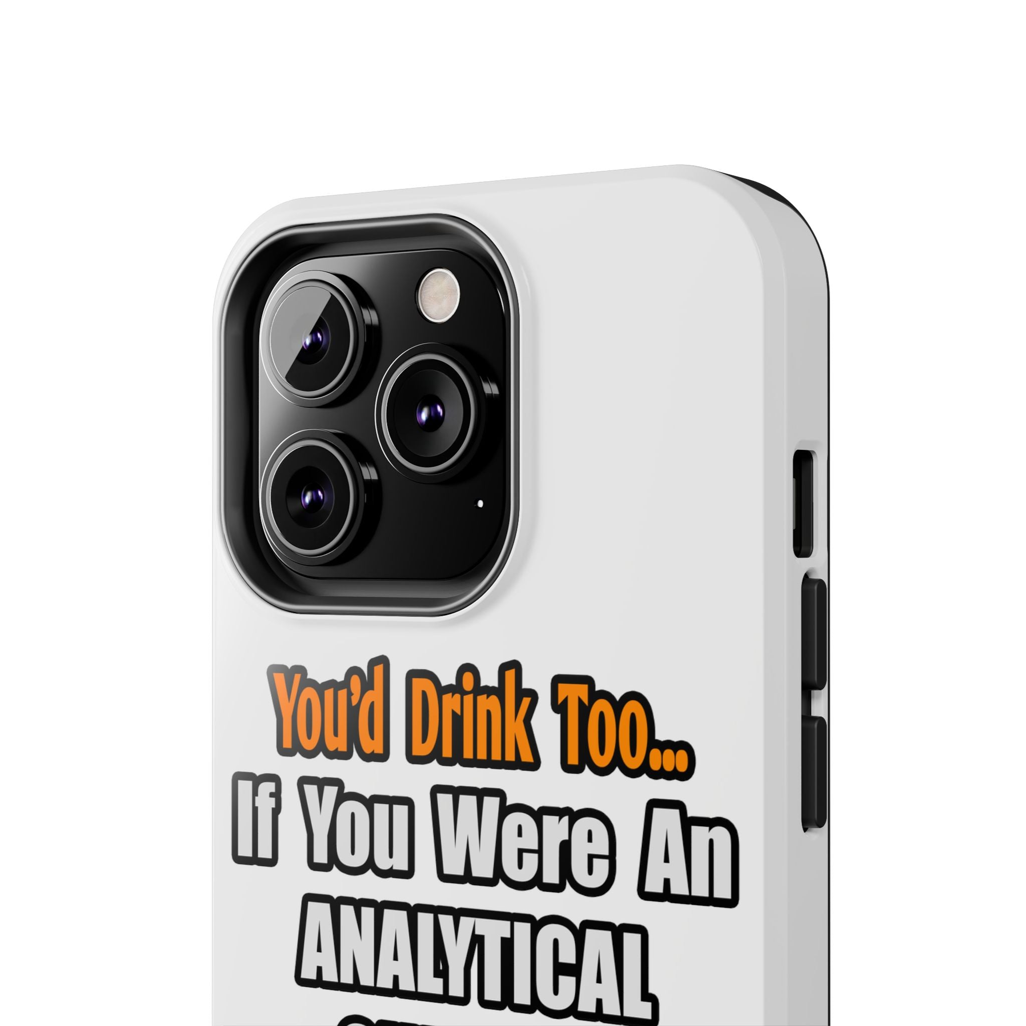 You'd Drink Too...Analytical Chemist - Tough Phone Cases