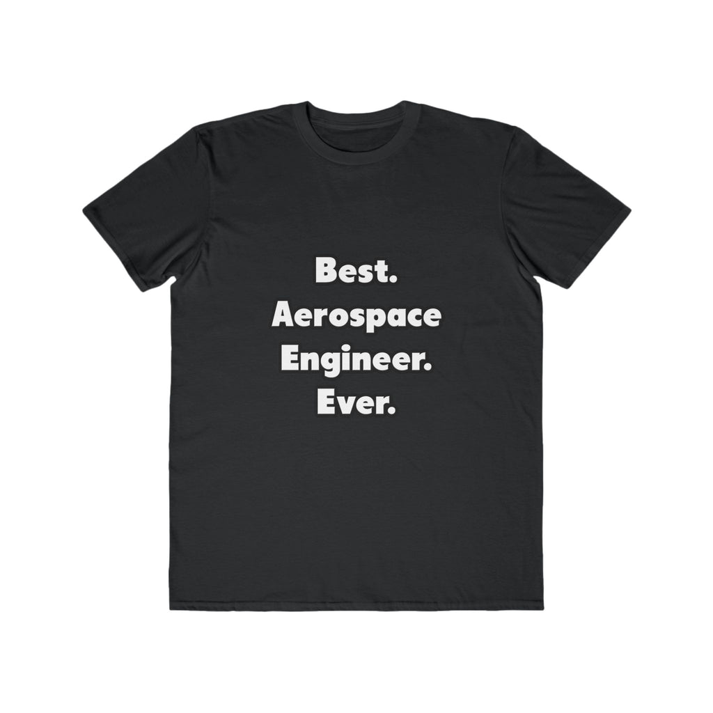 Best. Aerospace Engineer. Ever - Men's Lightweight Fashion Tee