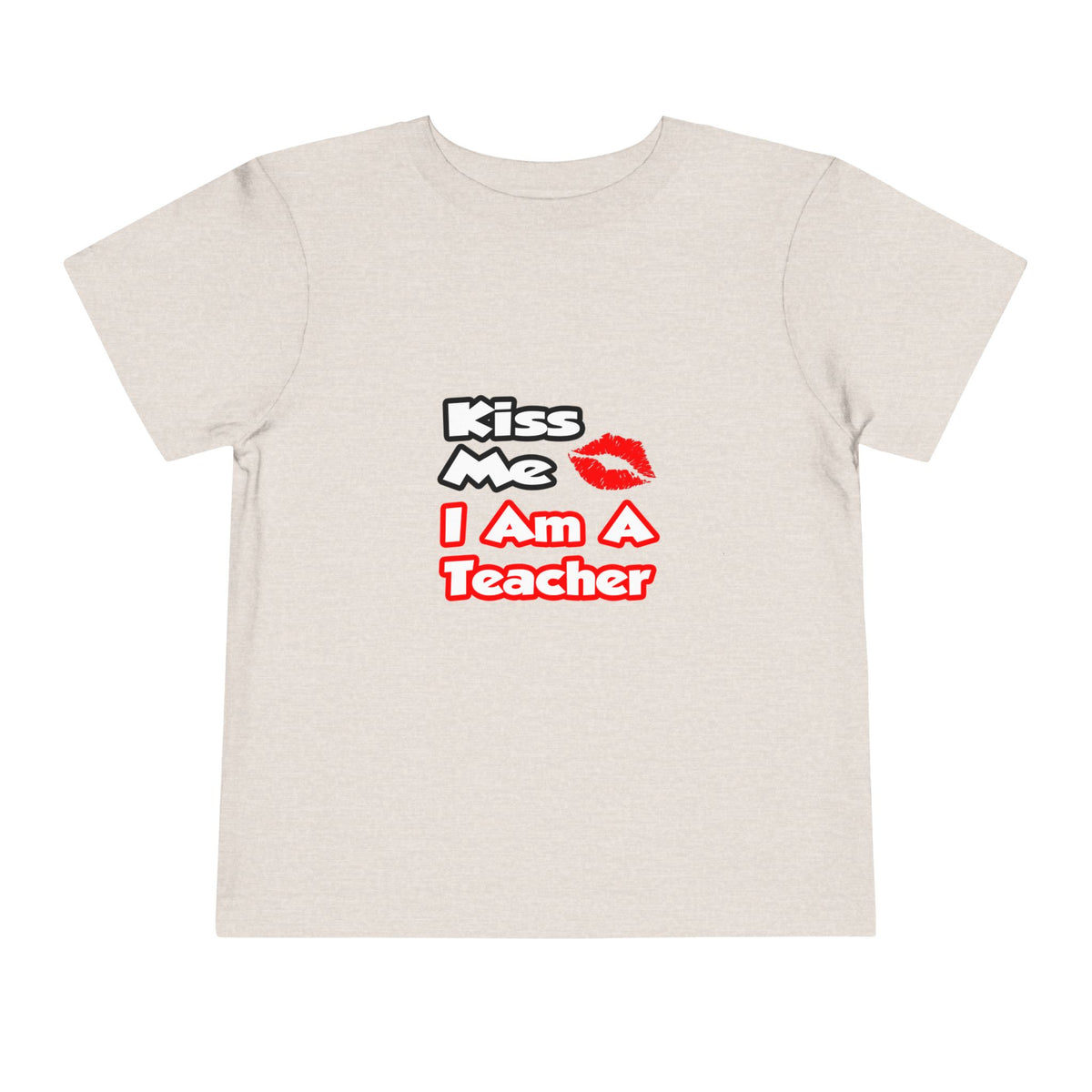 Kiss Me...I Am A Teacher - Toddler Short Sleeve Tee