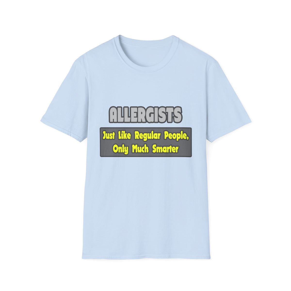 Allergists .. Smarter - Unisex Softstyle T-Shirt