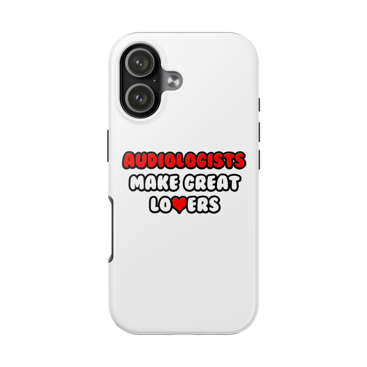 Audiologists Make Great Lovers - Tough Phone Cases