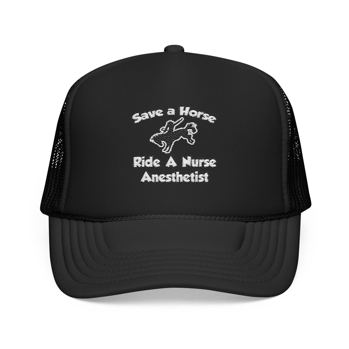 Save a Horse, Ride a Nurse Anesthetist - Foam Trucker Hat