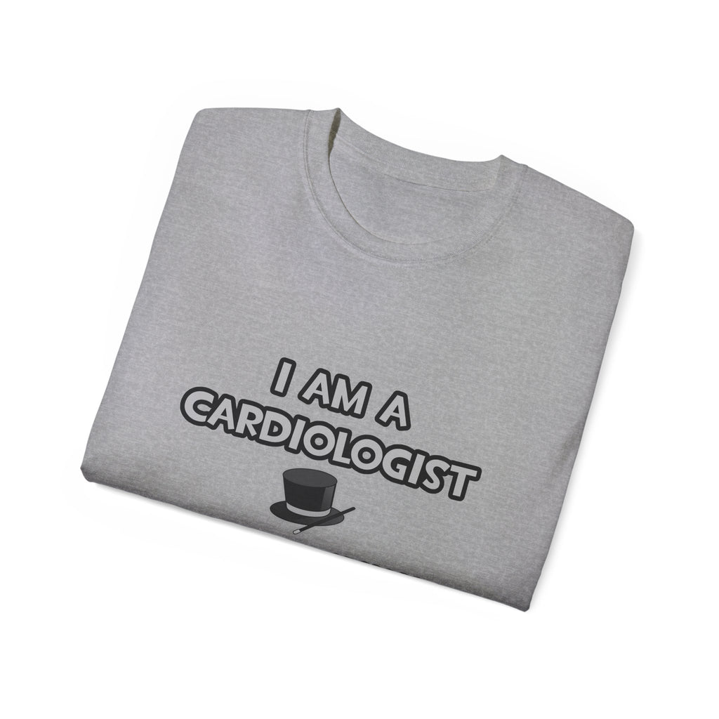 I Am A Cardiologist ... Not A Magician - Unisex Ultra Cotton Tee