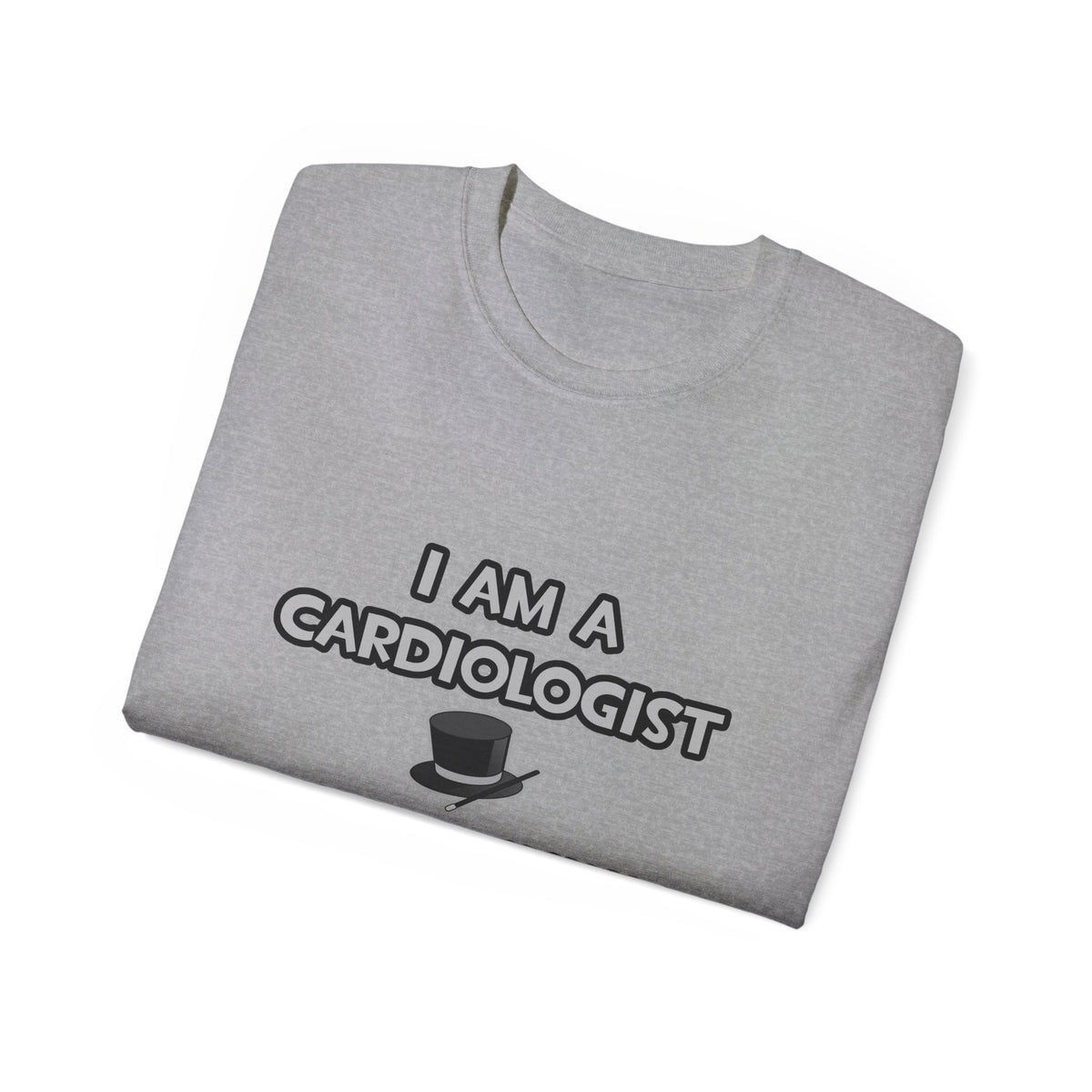 I Am A Cardiologist ... Not A Magician - Unisex Ultra Cotton Tee
