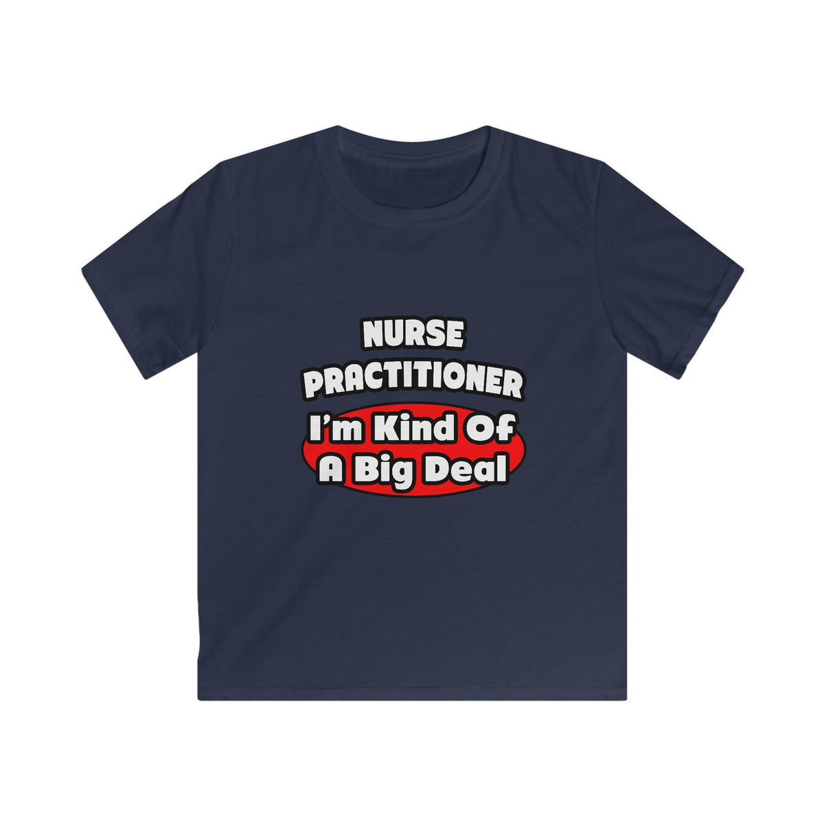 Nurse Practitioner...Big Deal - Kids Softstyle Tee
