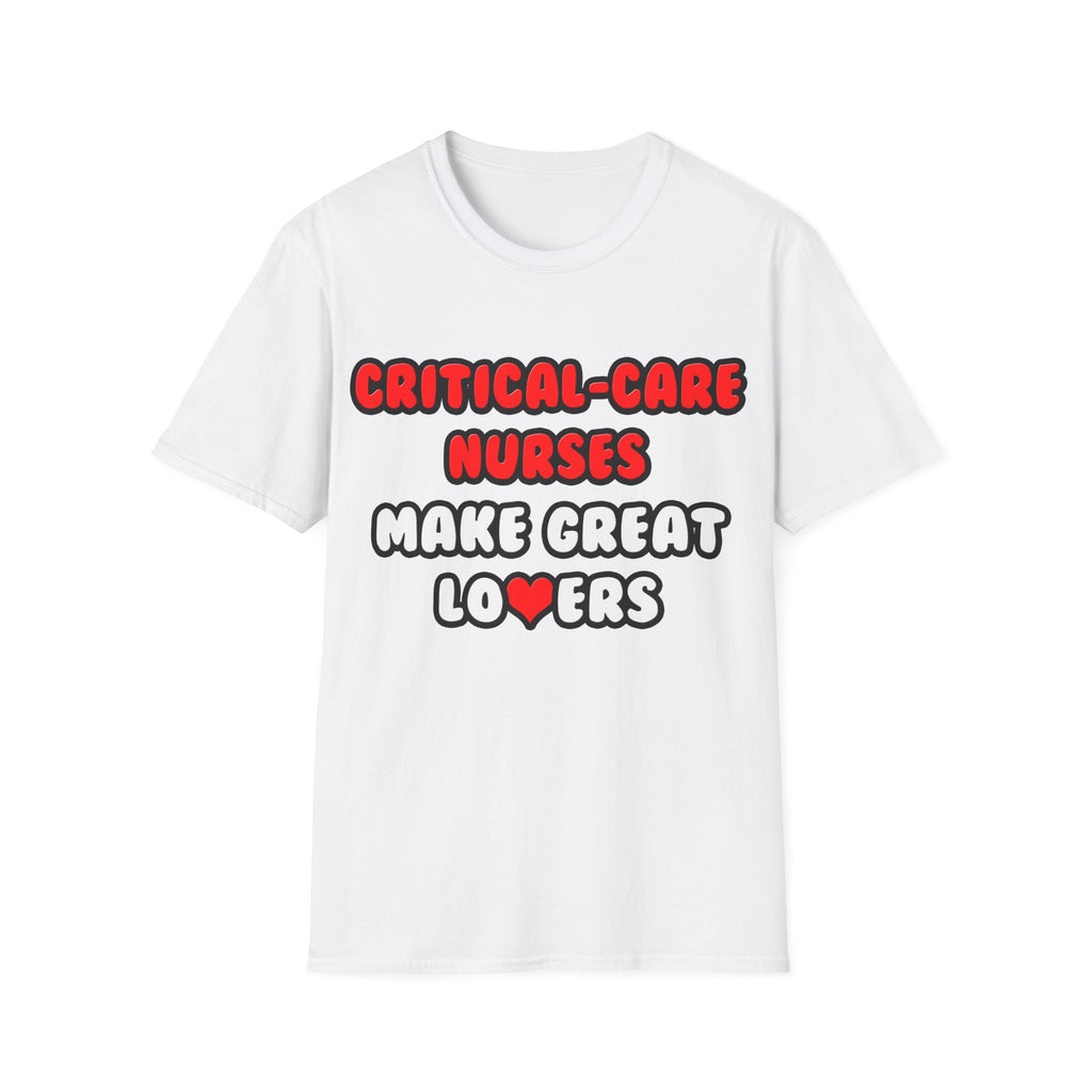 Critical Care Nurses Make Great Lovers - Unisex Softstyle T-Shirt