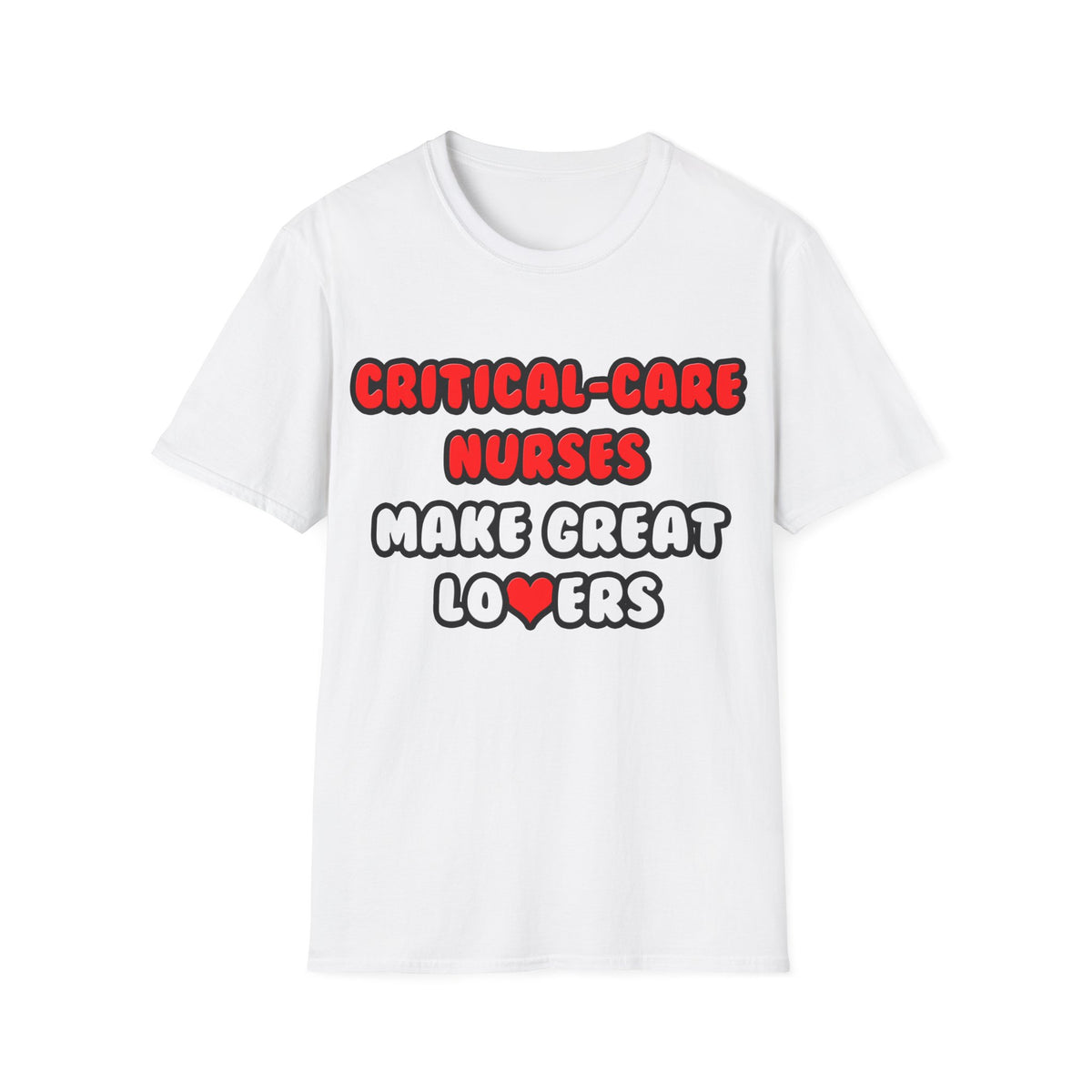 Critical Care Nurses Make Great Lovers - Unisex Softstyle T-Shirt