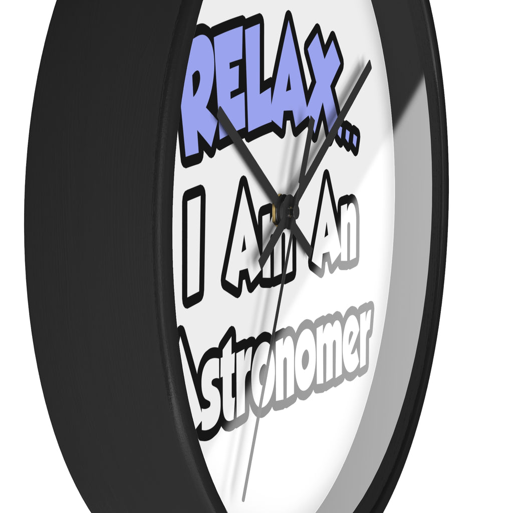 Relax...I'm An Astronomer - Wall Clock
