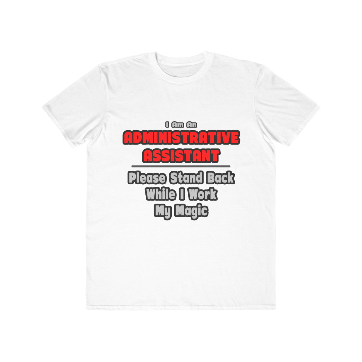 Administrative Assistant...Work My Magic - Men's Lightweight Fashion Tee