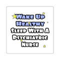 Wake Up Healthy...Sleep With a Psych Nurse - Square Stickers