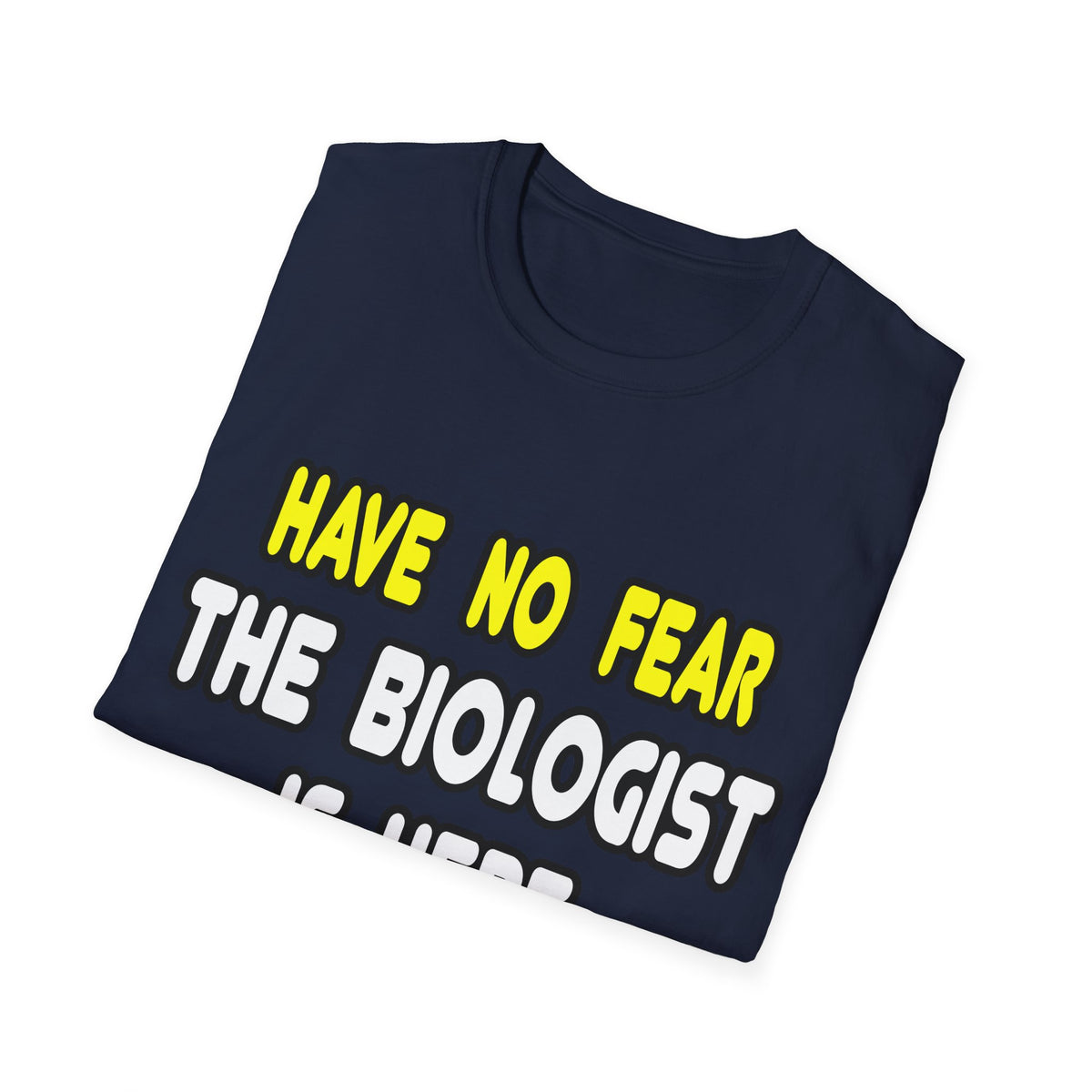 Have No Fear, The Biologist Is Here - Unisex Softstyle T-Shirt