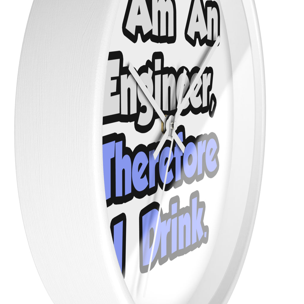 I Am An Engineer, Therefore I Drink - Wall Clock