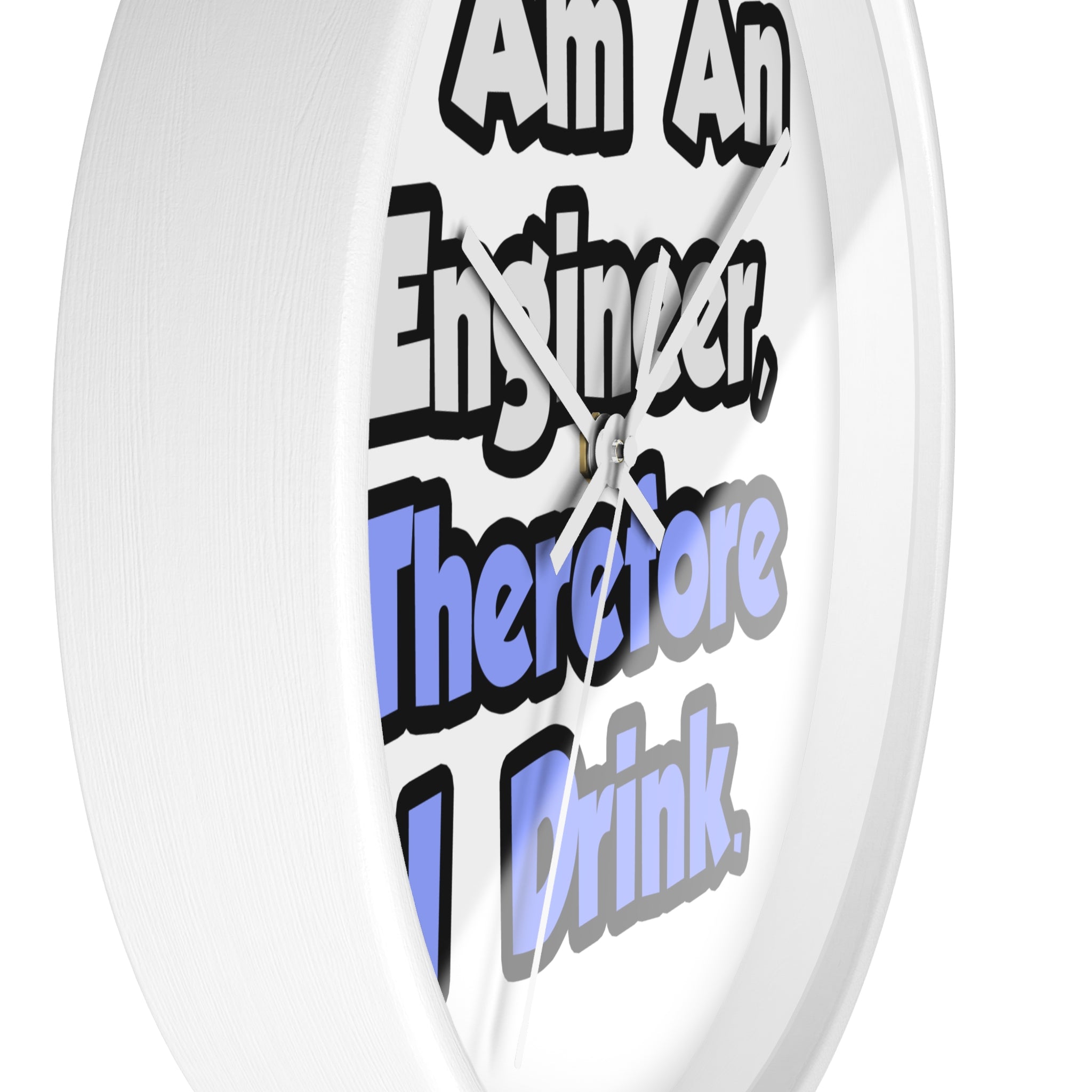 I Am An Engineer, Therefore I Drink - Wall Clock