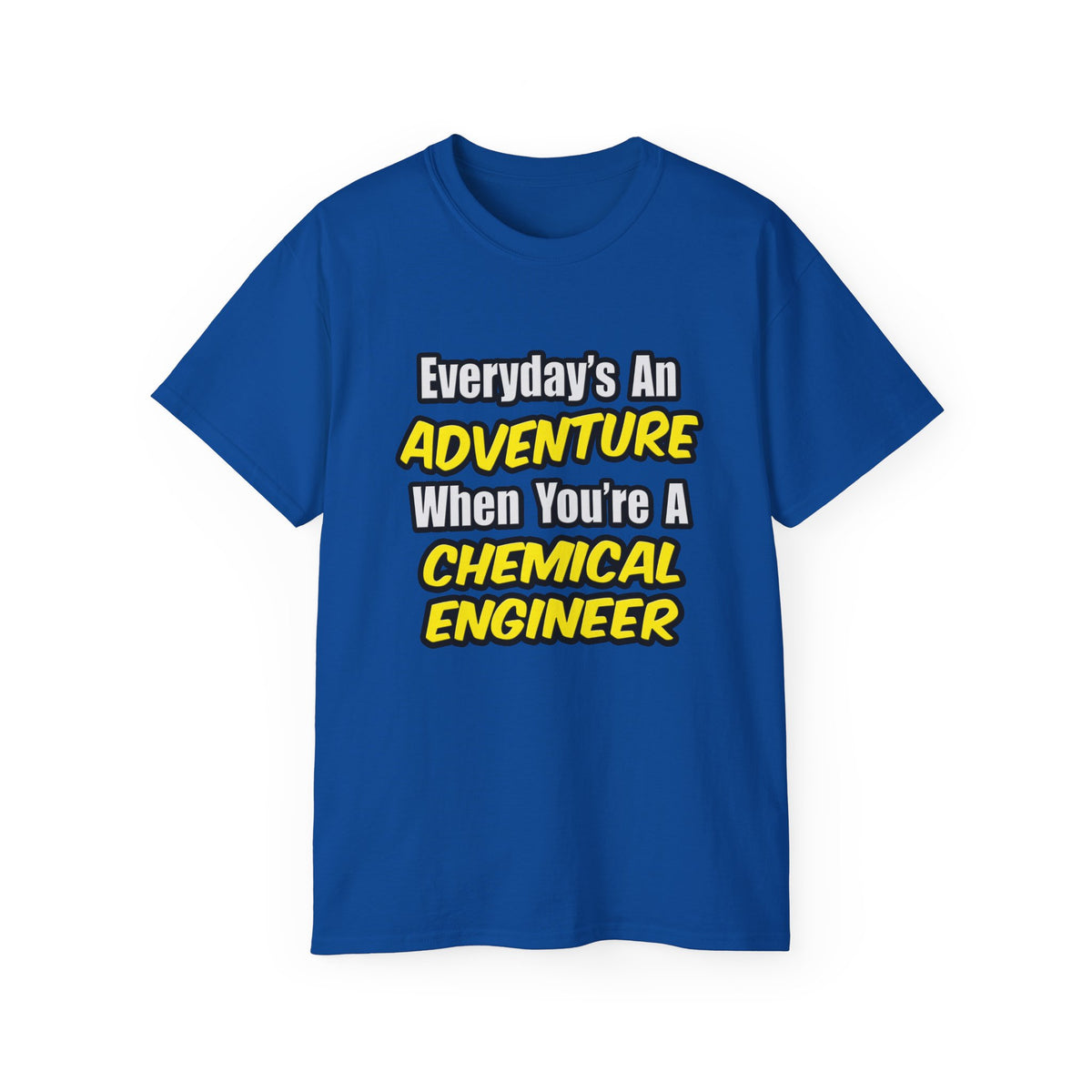 Everyday's An Adventure...Chemical Engineer - Unisex Ultra Cotton Tee
