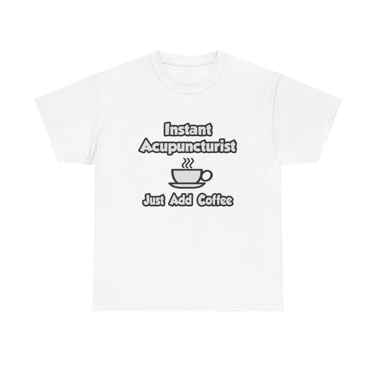 Instant Acupuncturist .. Just Add Coffee - Unisex Heavy Cotton Tee