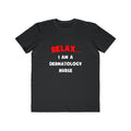 Relax ... I Am A Dermatology Nurse - Men's Lightweight Fashion Tee