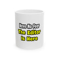 No Fear, The Editor Is Here - Ceramic Mug, (11oz, 15oz)
