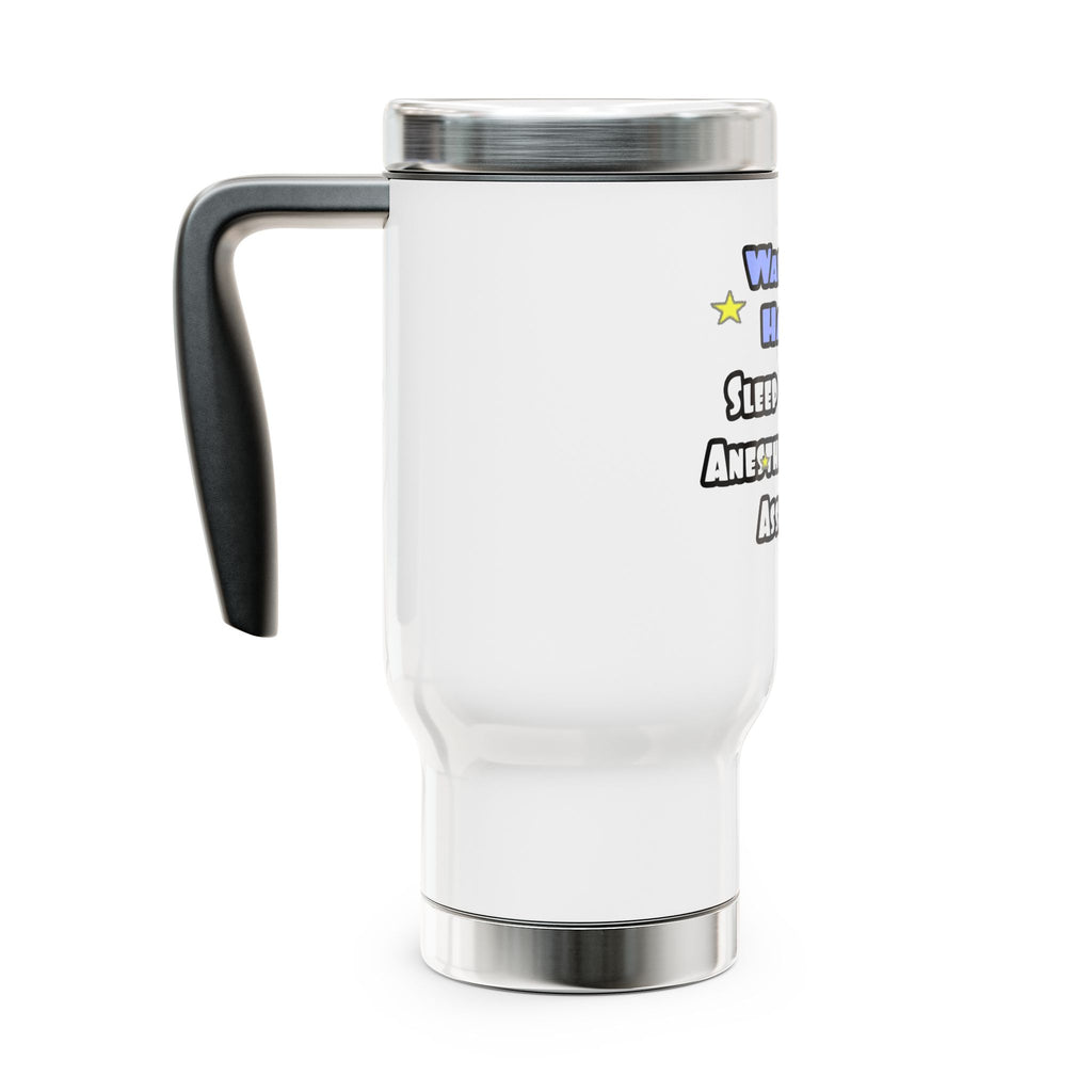 Wake Up Happy .. Sleep With Anesthesiologist Asst - Stainless Steel Travel Mug with Handle, 14oz