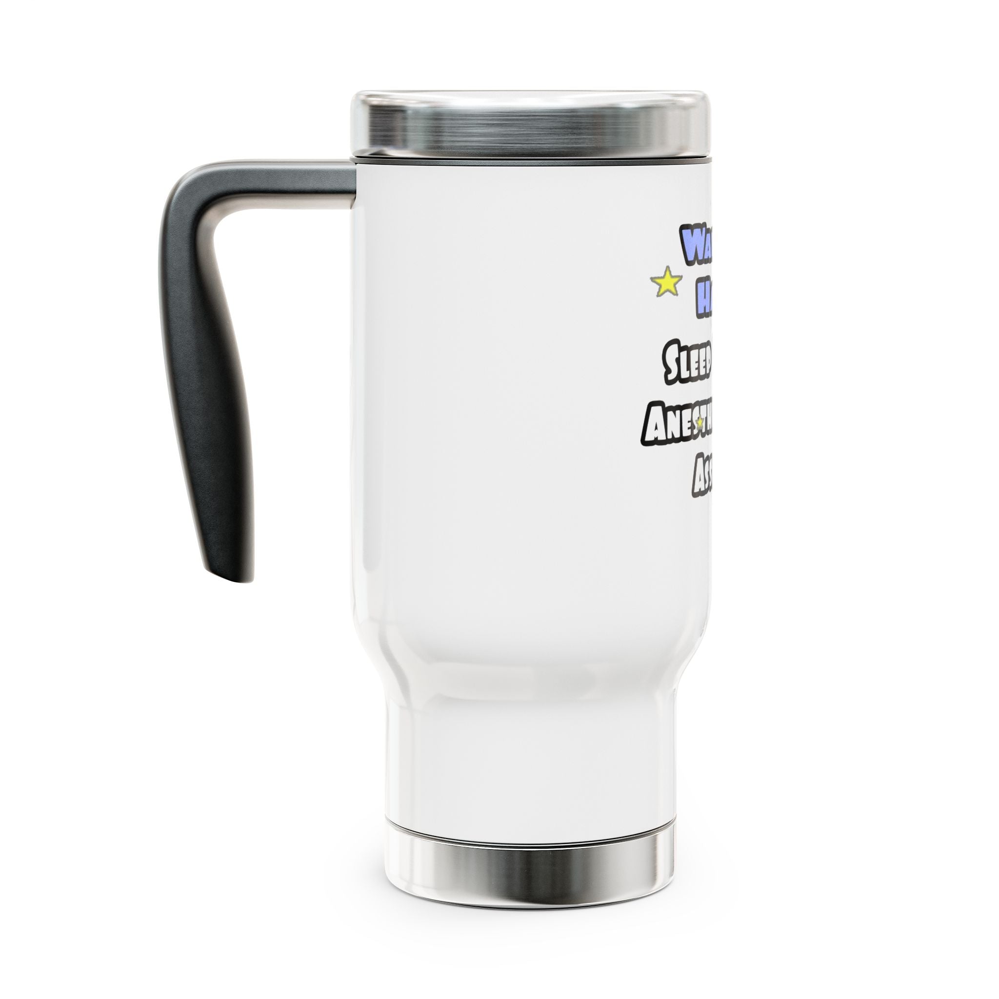 Wake Up Happy .. Sleep With Anesthesiologist Asst - Stainless Steel Travel Mug with Handle, 14oz
