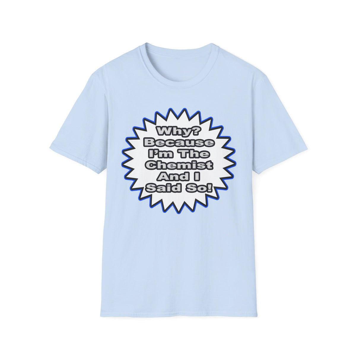 Chemist...Because I Said So - Unisex Softstyle T-Shirt