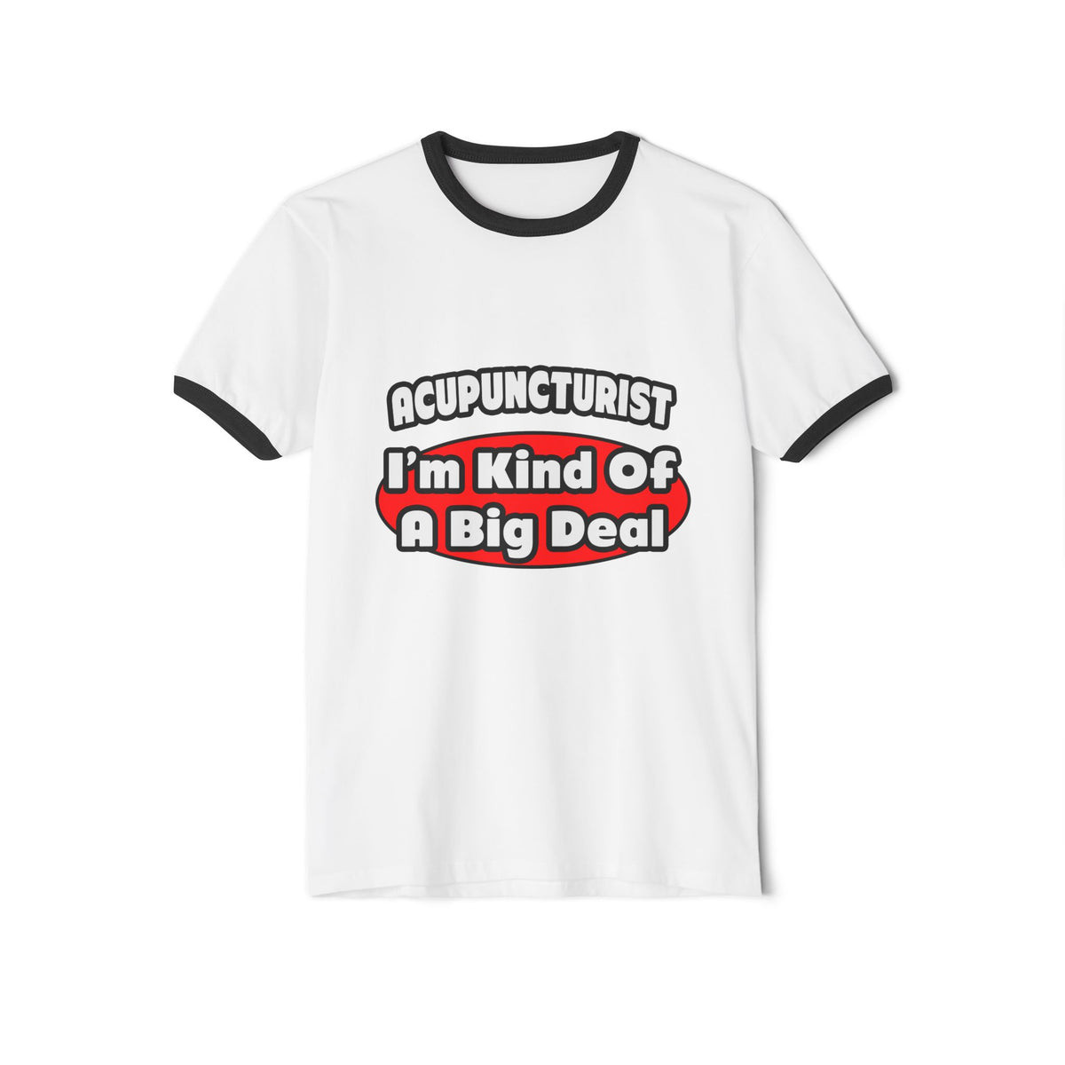Acupuncturist ... Big Deal - Unisex Cotton Ringer T-Shirt