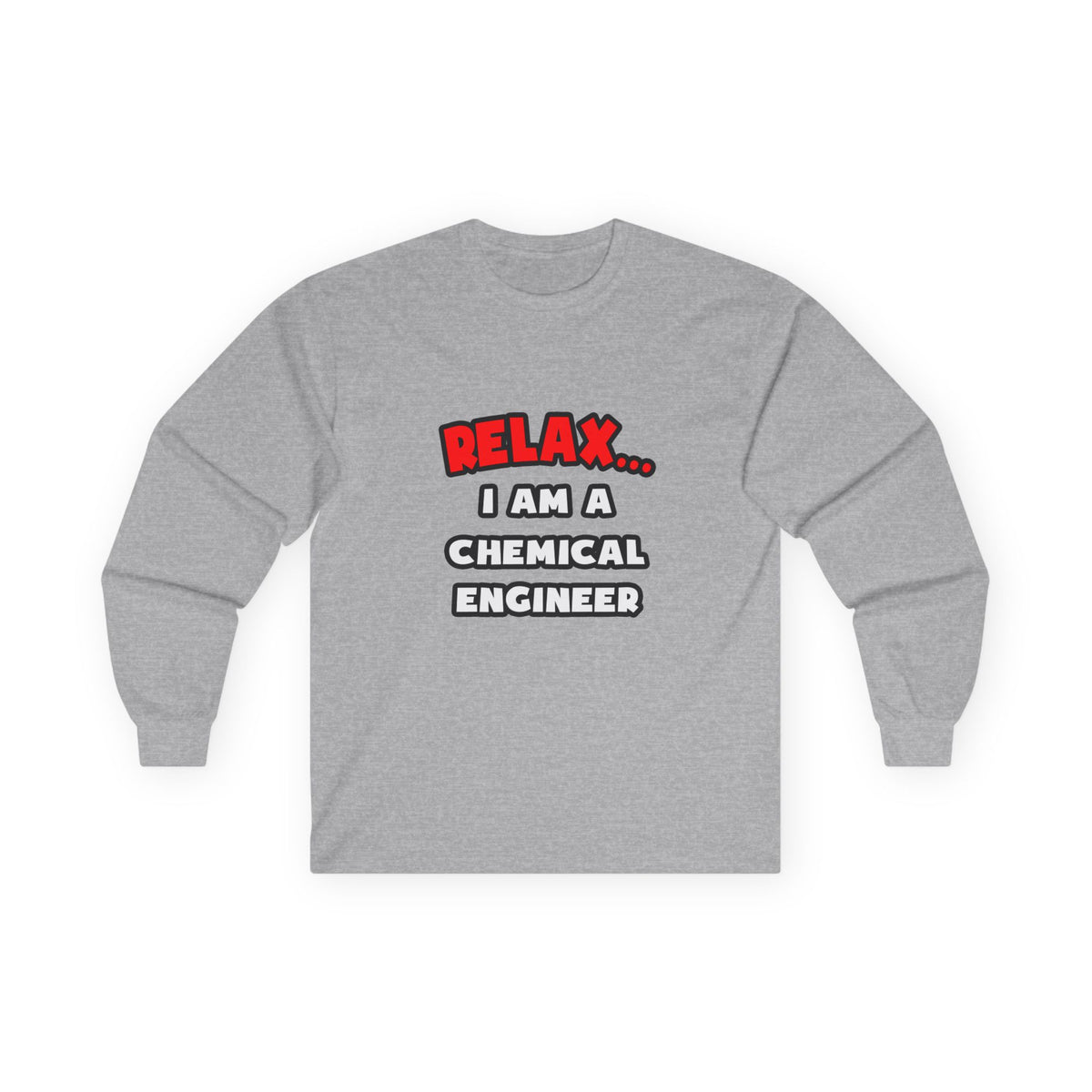 Relax ... I Am A Chemical Engineer - Unisex Ultra Cotton Long Sleeve Tee