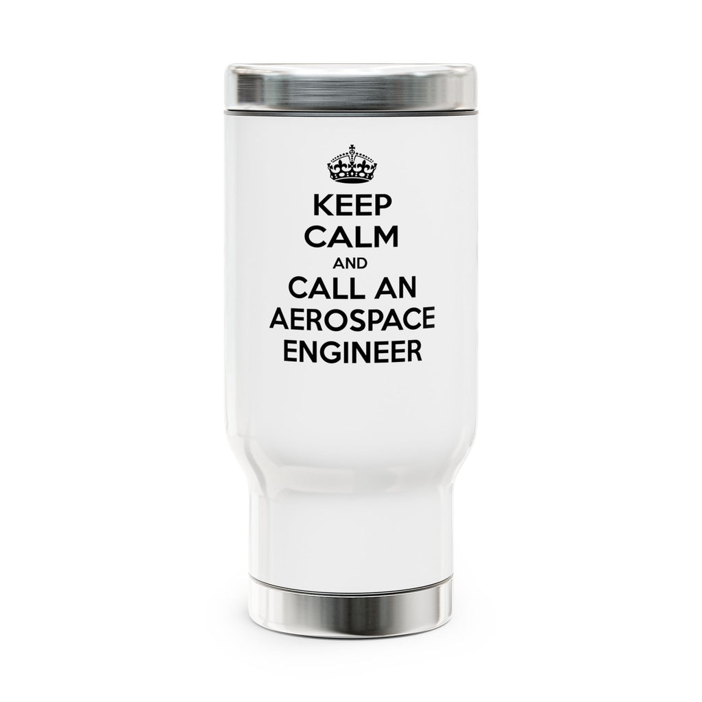 Keep Calm and Call an Aerospace Engineer - Stainless Steel Travel Mug with Handle, 14oz