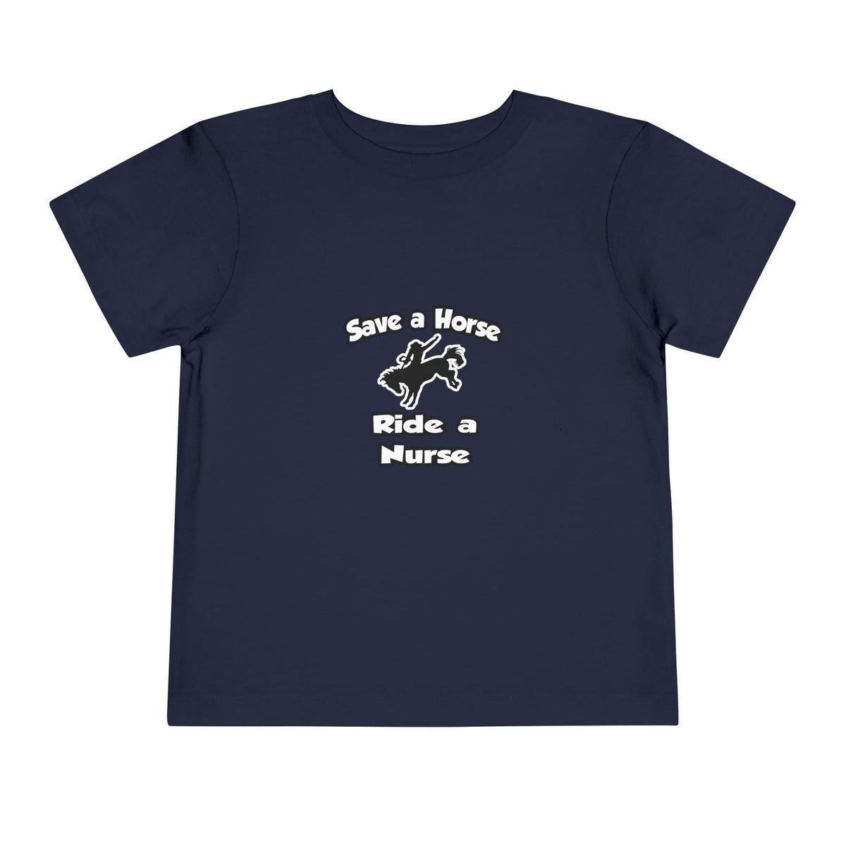 Save a Horse .. Ride a Nurse - Toddler Short Sleeve Tee