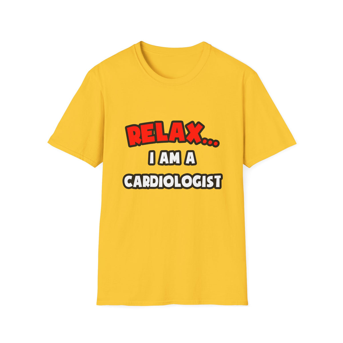 Relax ... I Am a Cardiologist - Unisex Softstyle T-Shirt