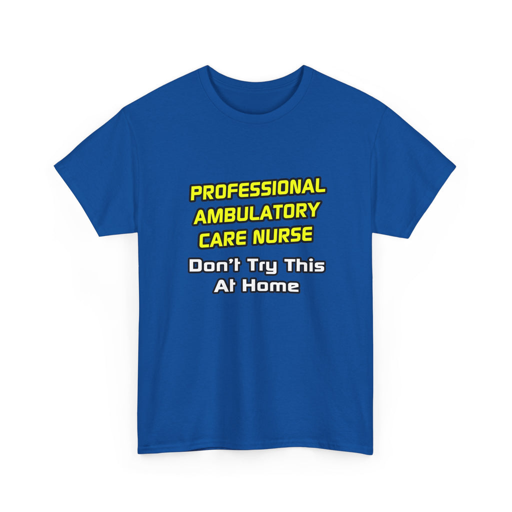 Professional Ambulatory Care Nurse .. Joke - Unisex Heavy Cotton Tee