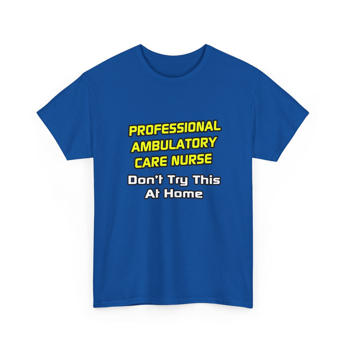 Professional Ambulatory Care Nurse .. Joke - Unisex Heavy Cotton Tee