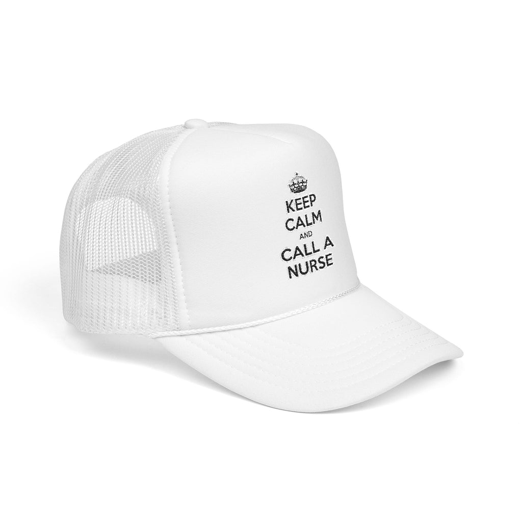 Keep Calm and Call a Nurse - Foam Trucker Hat