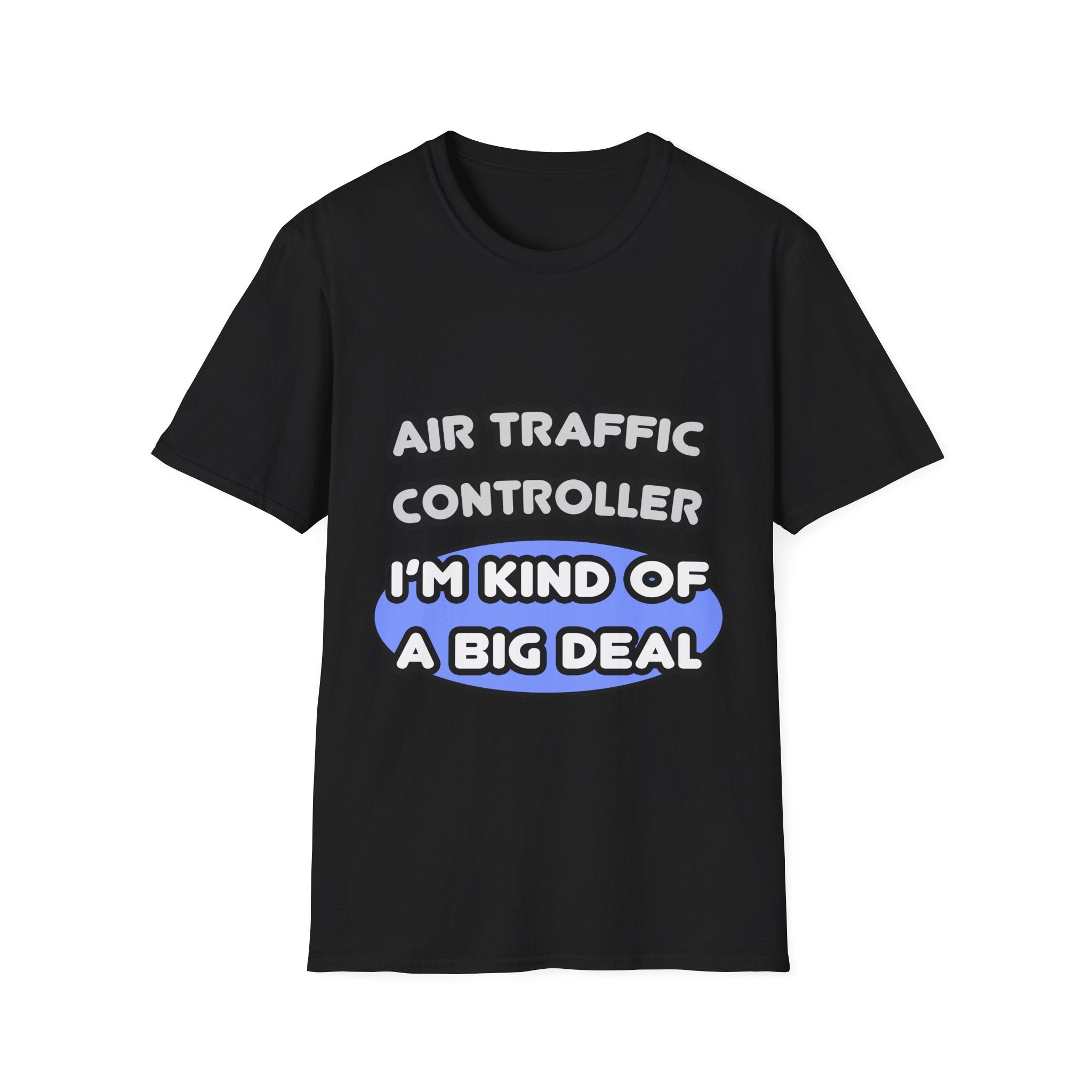 Air Traffic Controller...Kind of a Big Deal - Unisex Softstyle T-Shirt