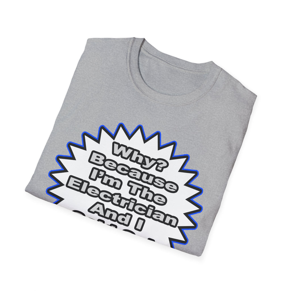 Electrician...Because I Said So - Unisex Softstyle T-Shirt
