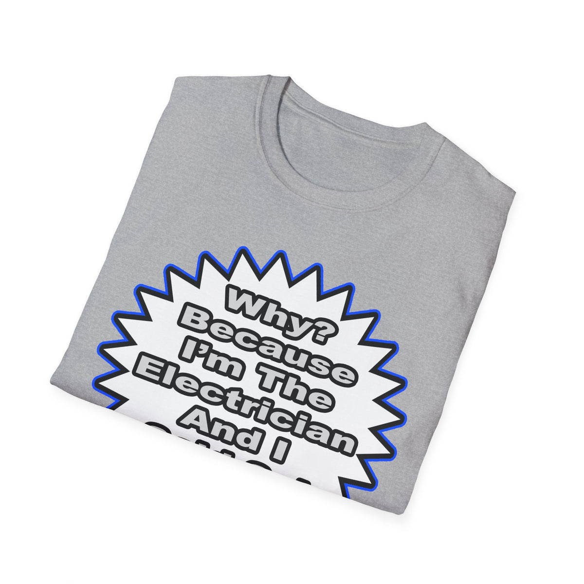 Electrician...Because I Said So - Unisex Softstyle T-Shirt