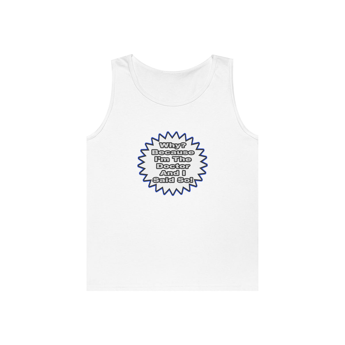 Doctor...Because I Said So - Unisex Heavy Cotton Tank Top