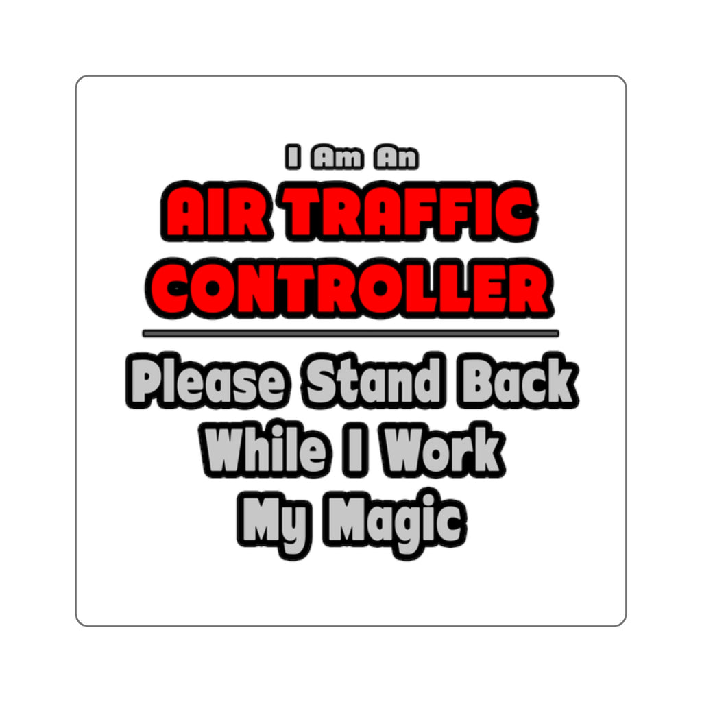 Air Traffic Controller...Work My Magic - Square Stickers