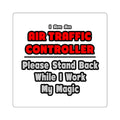 Air Traffic Controller...Work My Magic - Square Stickers